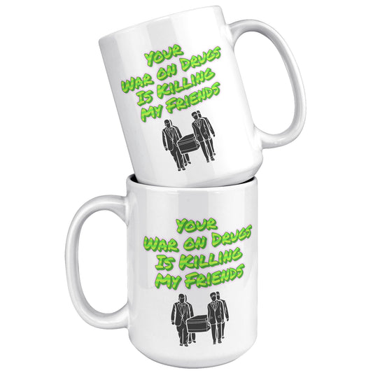 Your War on Drugs is Killing My Friends Mug