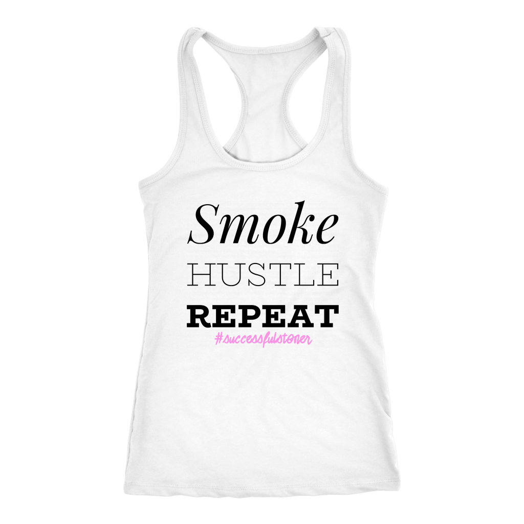 Successful Stoner: Smoke Hustle Repeat Racerback or T-shirt - Gracious Concepts