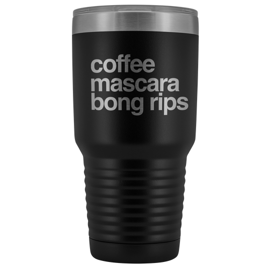 Stoner Girl Gifts: Coffee, Mascara, Bong Rips 30 oz Tumbler - Gracious Concepts