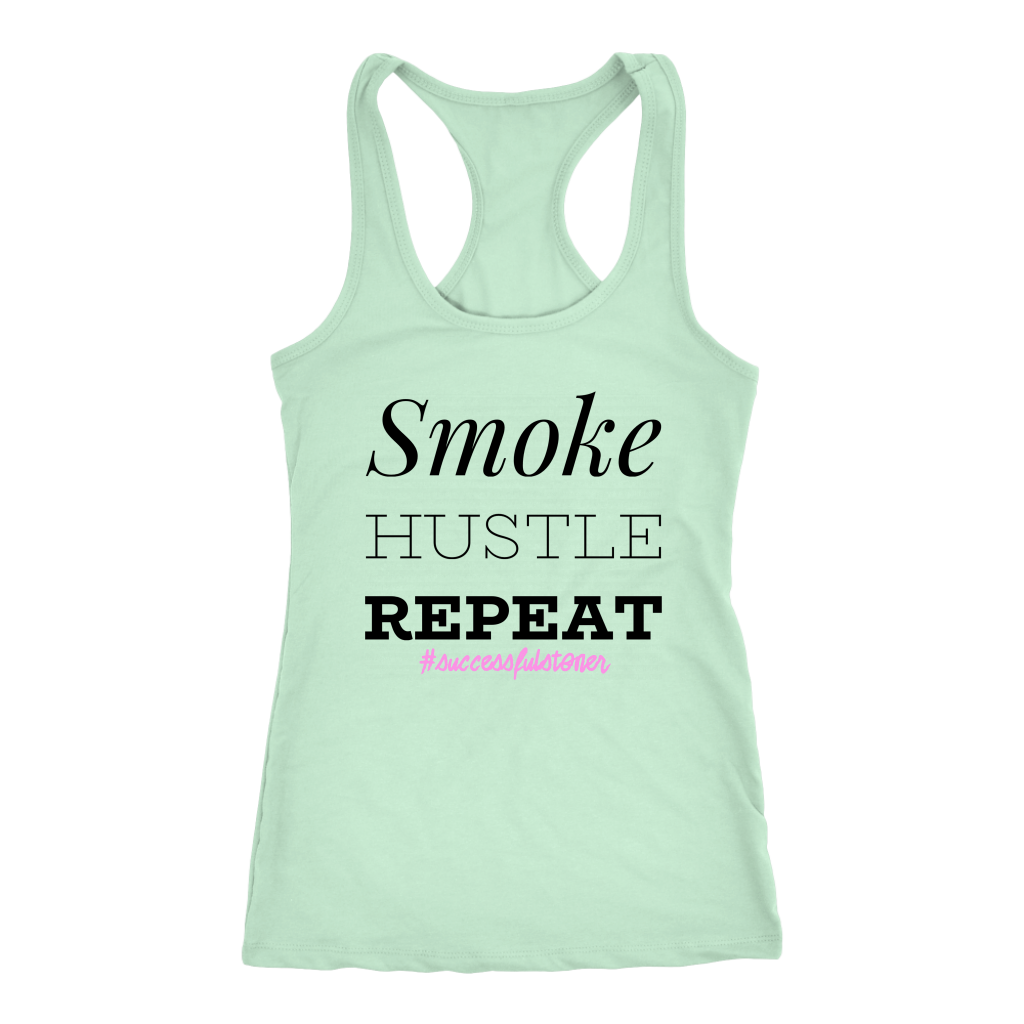 Successful Stoner: Smoke Hustle Repeat Racerback or T-shirt - Gracious Concepts