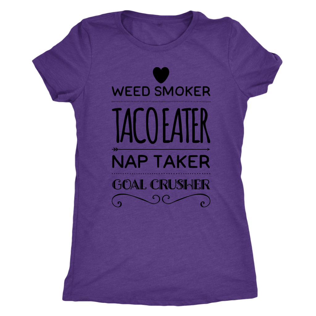 Weed Smoker, Taco Eater, Goal Crusher T-shirt - Gracious Concepts