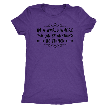 In a World Where You Can Be Anything, Be Stoned T-shirt Available in Men’s and Women’s Sizes! - Gracious Concepts