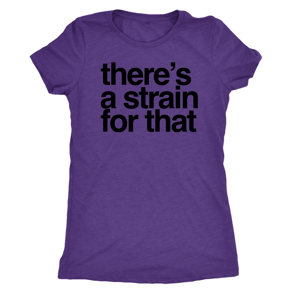 Stoner Girl T-shirt: There's a Strain for That Pro Cannabis T-shirt - Gracious Concepts