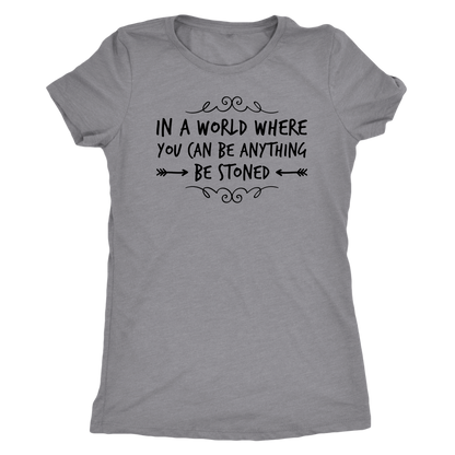 In a World Where You Can Be Anything, Be Stoned T-shirt Available in Men’s and Women’s Sizes! - Gracious Concepts