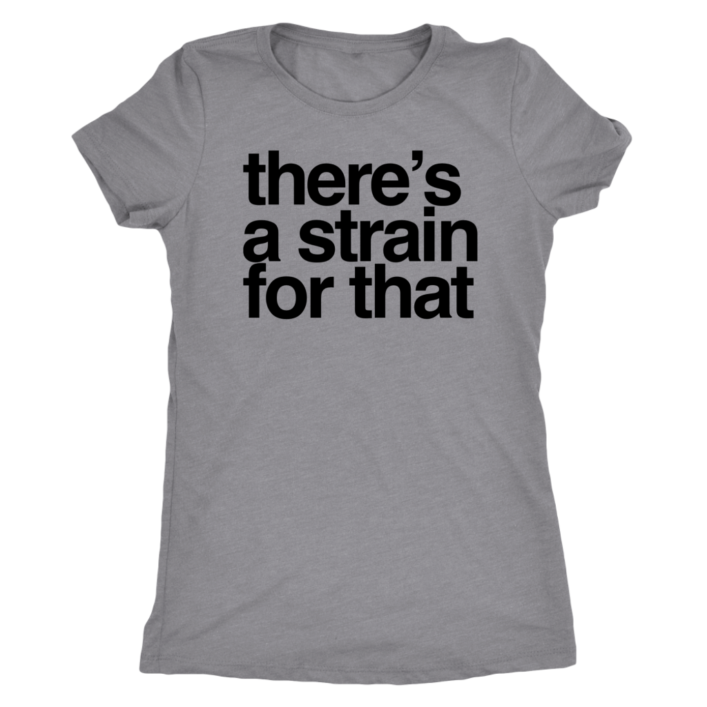 Stoner Girl T-shirt: There's a Strain for That Pro Cannabis T-shirt - Gracious Concepts
