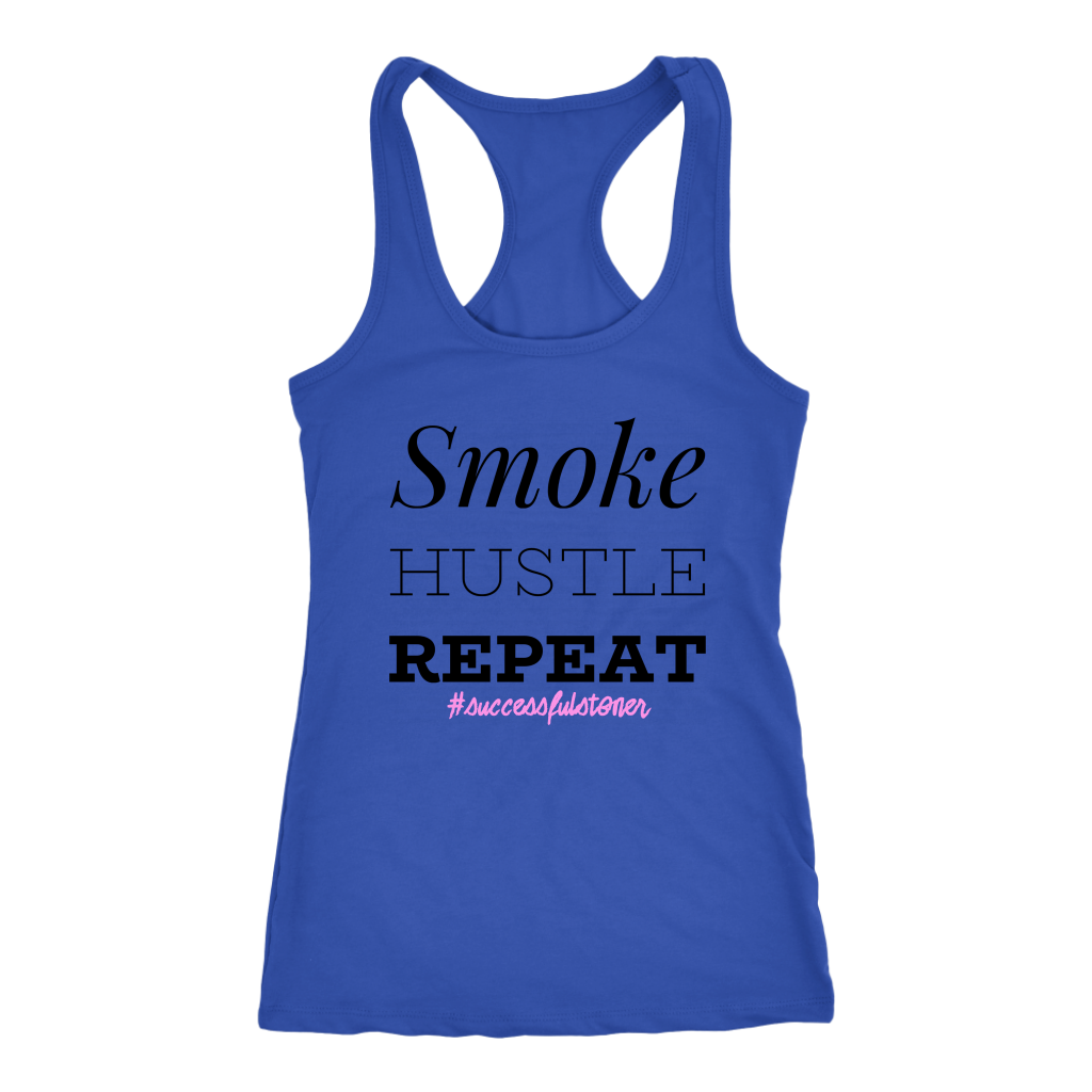 Successful Stoner: Smoke Hustle Repeat Racerback or T-shirt - Gracious Concepts