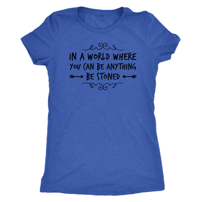 In a World Where You Can Be Anything, Be Stoned T-shirt Available in Men’s and Women’s Sizes! - Gracious Concepts