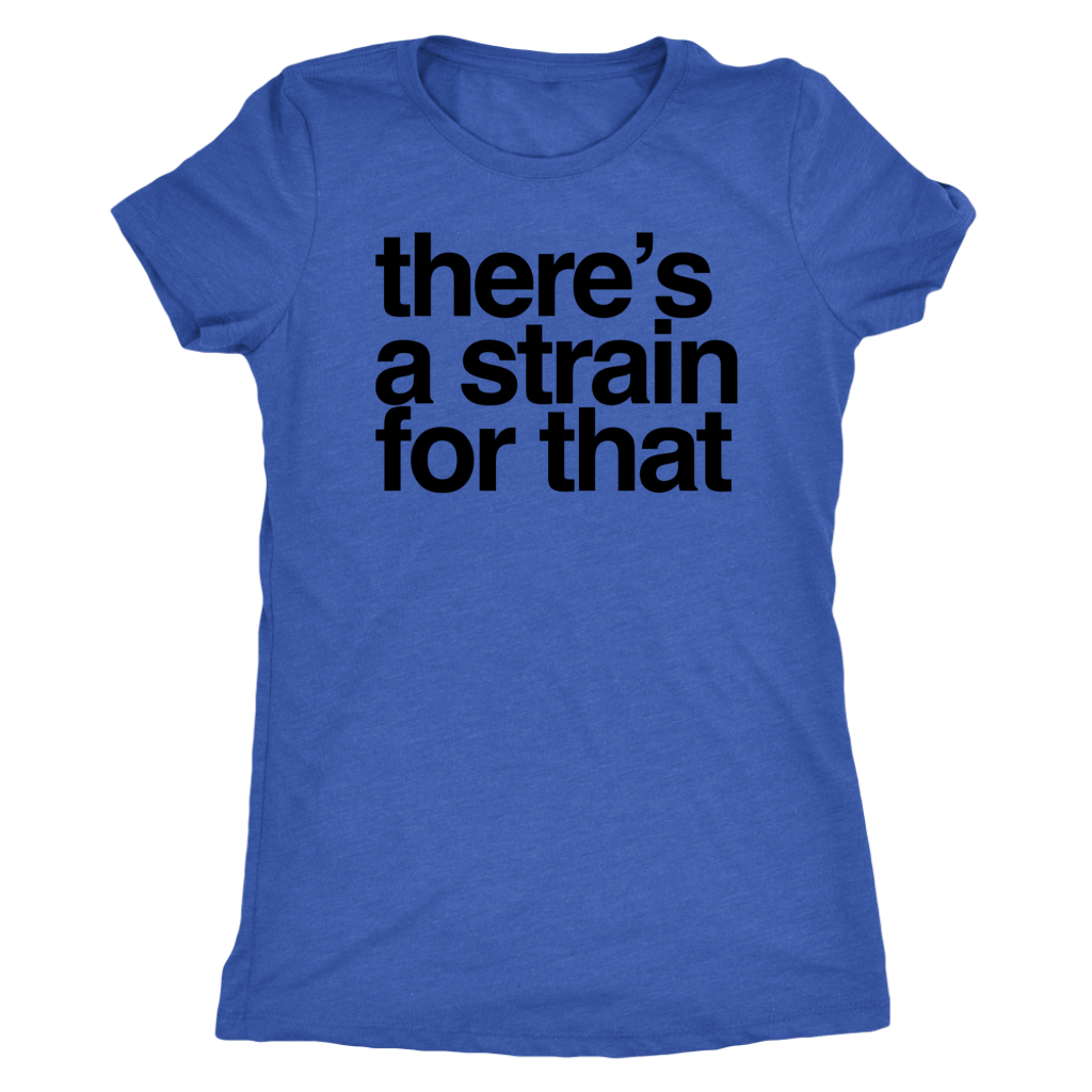 Stoner Girl T-shirt: There's a Strain for That Pro Cannabis T-shirt - Gracious Concepts