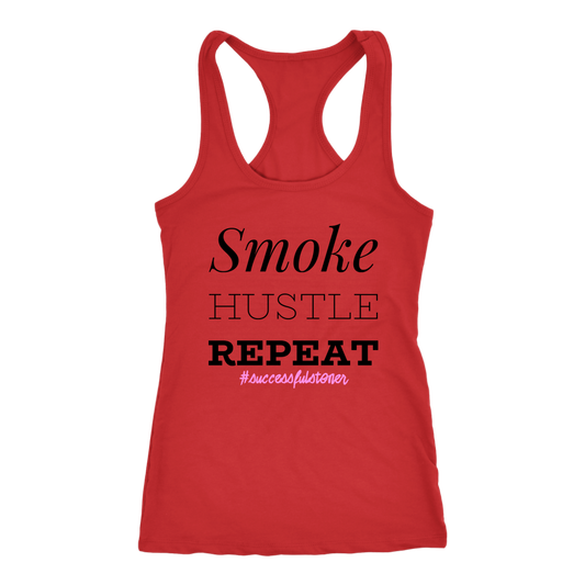 Successful Stoner: Smoke Hustle Repeat Racerback or T-shirt - Gracious Concepts