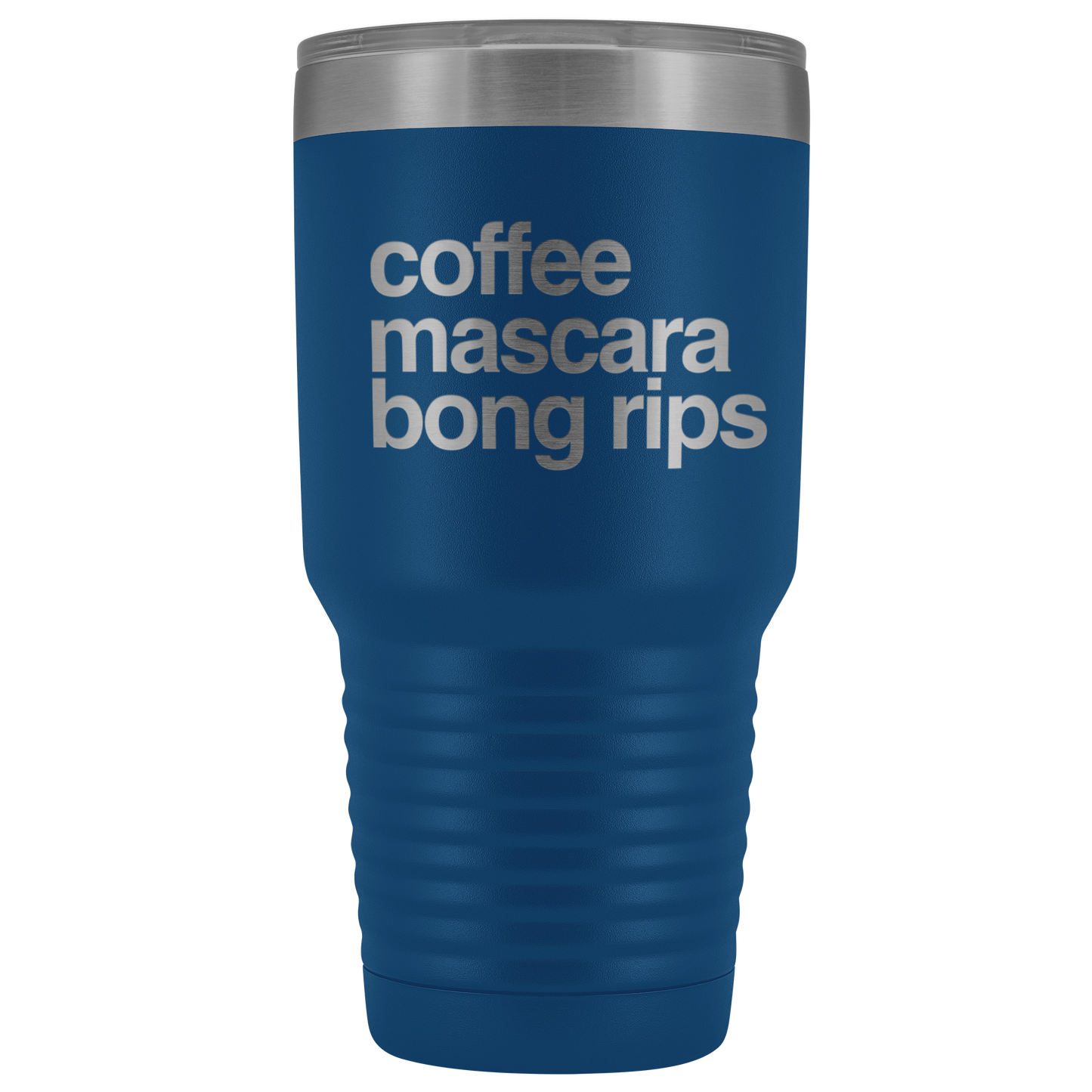 Stoner Girl Gifts: Coffee, Mascara, Bong Rips 30 oz Tumbler - Gracious Concepts