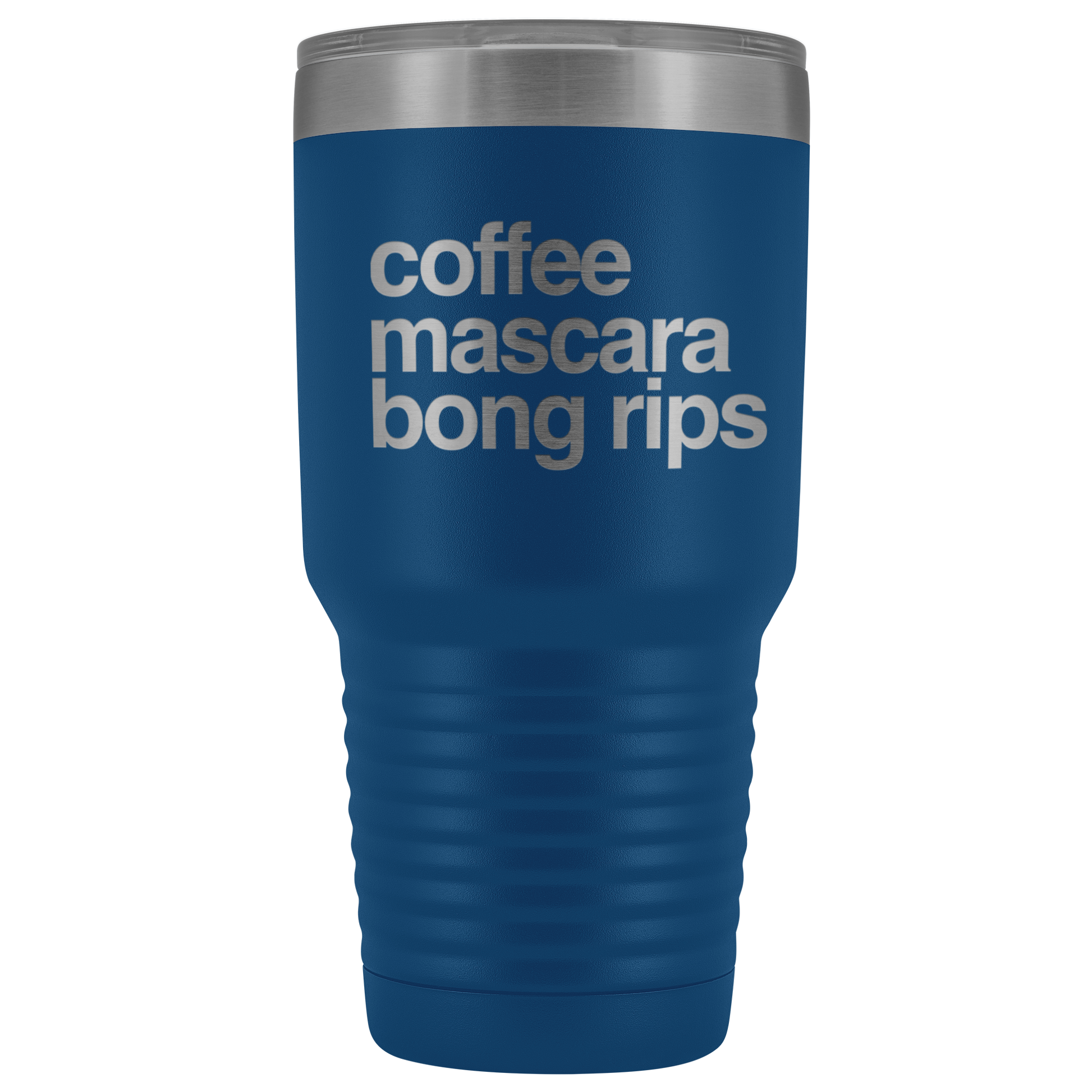 Stoner Girl Gifts: Coffee, Mascara, Bong Rips 30 oz Tumbler - Gracious Concepts