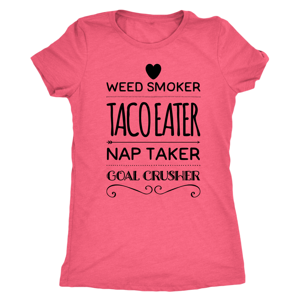 Weed Smoker, Taco Eater, Goal Crusher T-shirt - Gracious Concepts