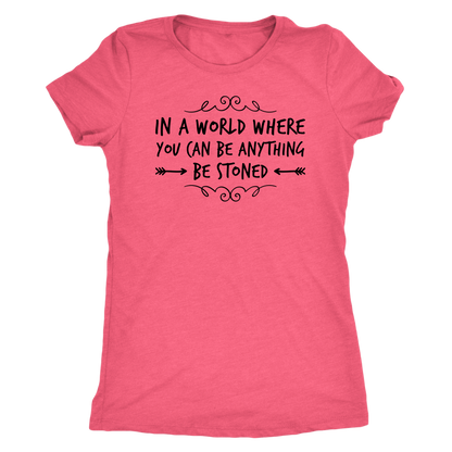 In a World Where You Can Be Anything, Be Stoned T-shirt Available in Men’s and Women’s Sizes! - Gracious Concepts