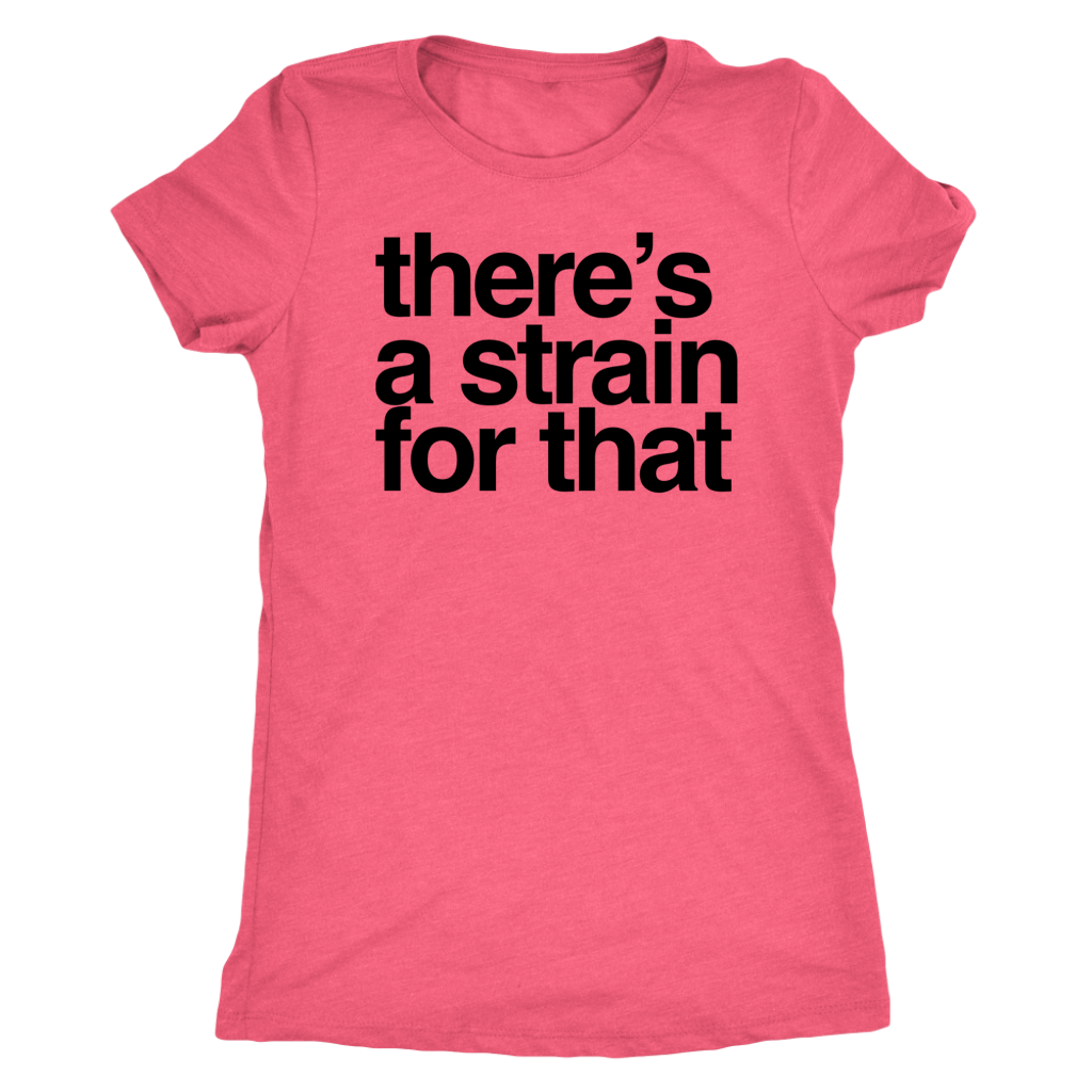 Stoner Girl T-shirt: There's a Strain for That Pro Cannabis T-shirt - Gracious Concepts