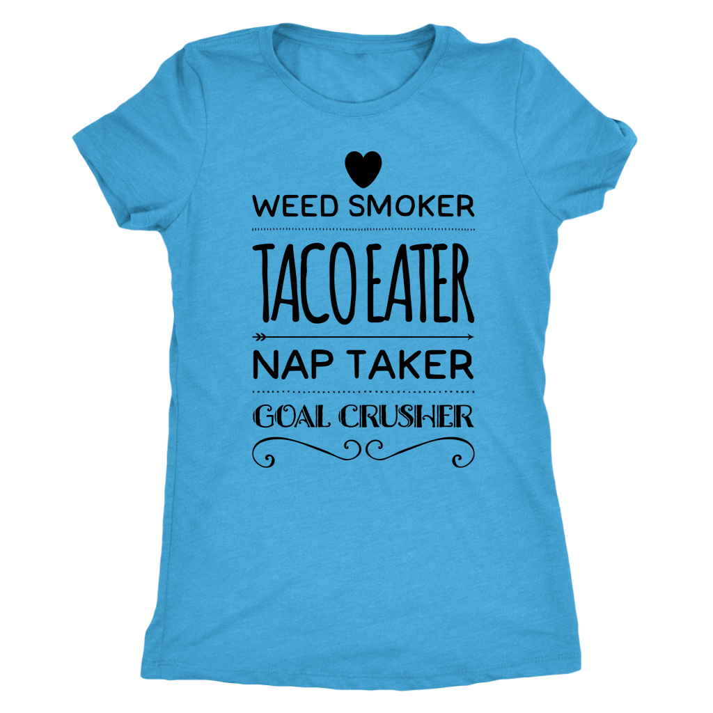 Weed Smoker, Taco Eater, Goal Crusher T-shirt - Gracious Concepts