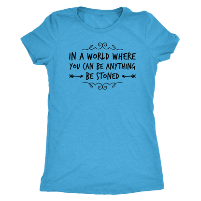 In a World Where You Can Be Anything, Be Stoned T-shirt Available in Men’s and Women’s Sizes! - Gracious Concepts