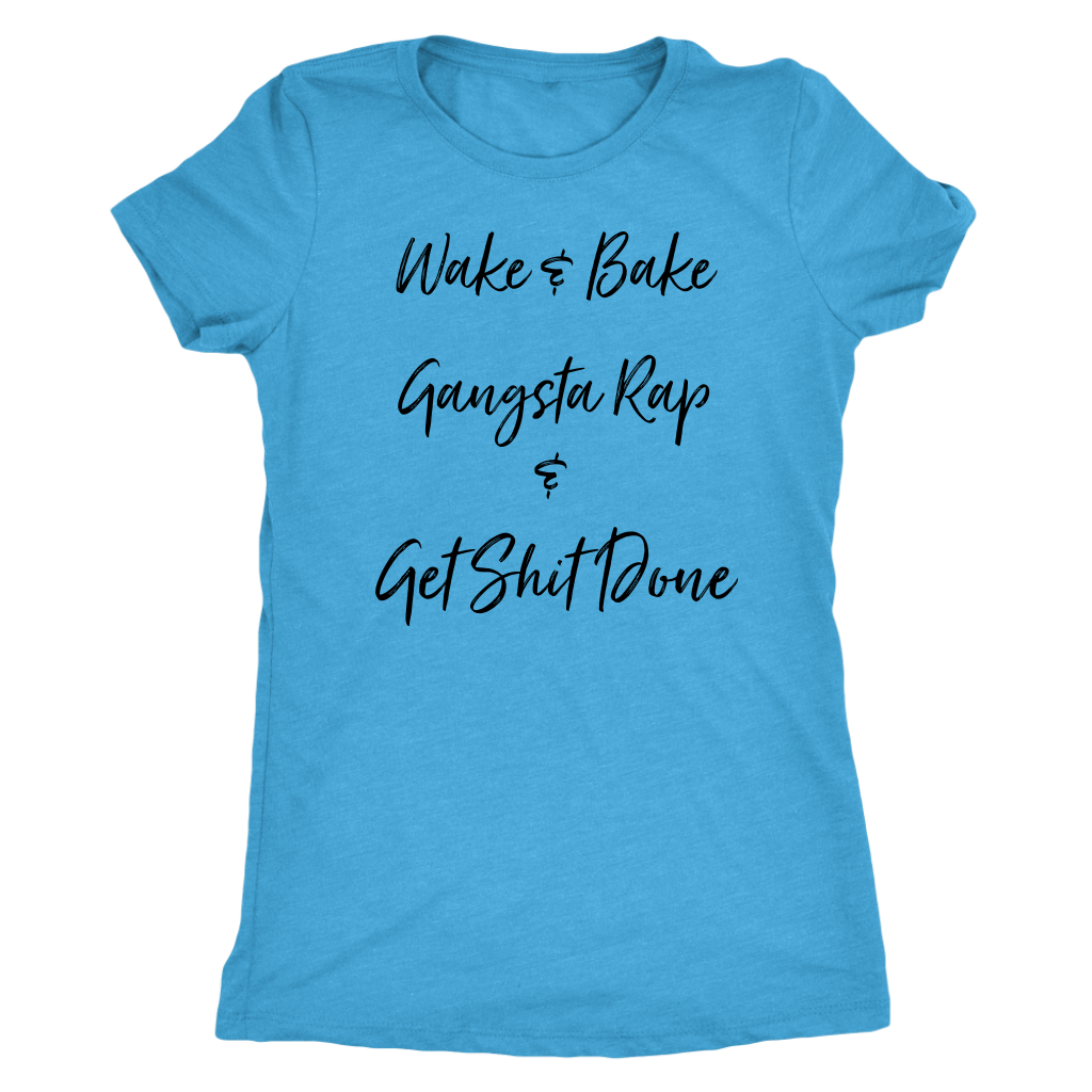 Wake & Bake Gangsta Rap and Get Shit Done T-shirt - Gracious Concepts