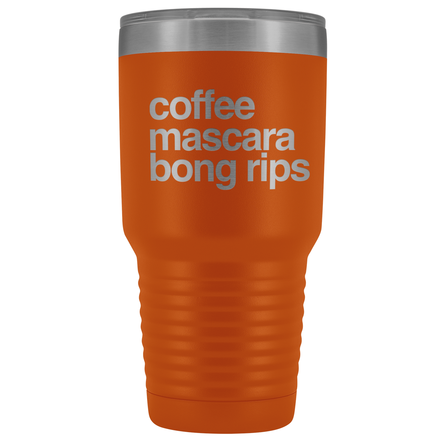 Stoner Girl Gifts: Coffee, Mascara, Bong Rips 30 oz Tumbler - Gracious Concepts
