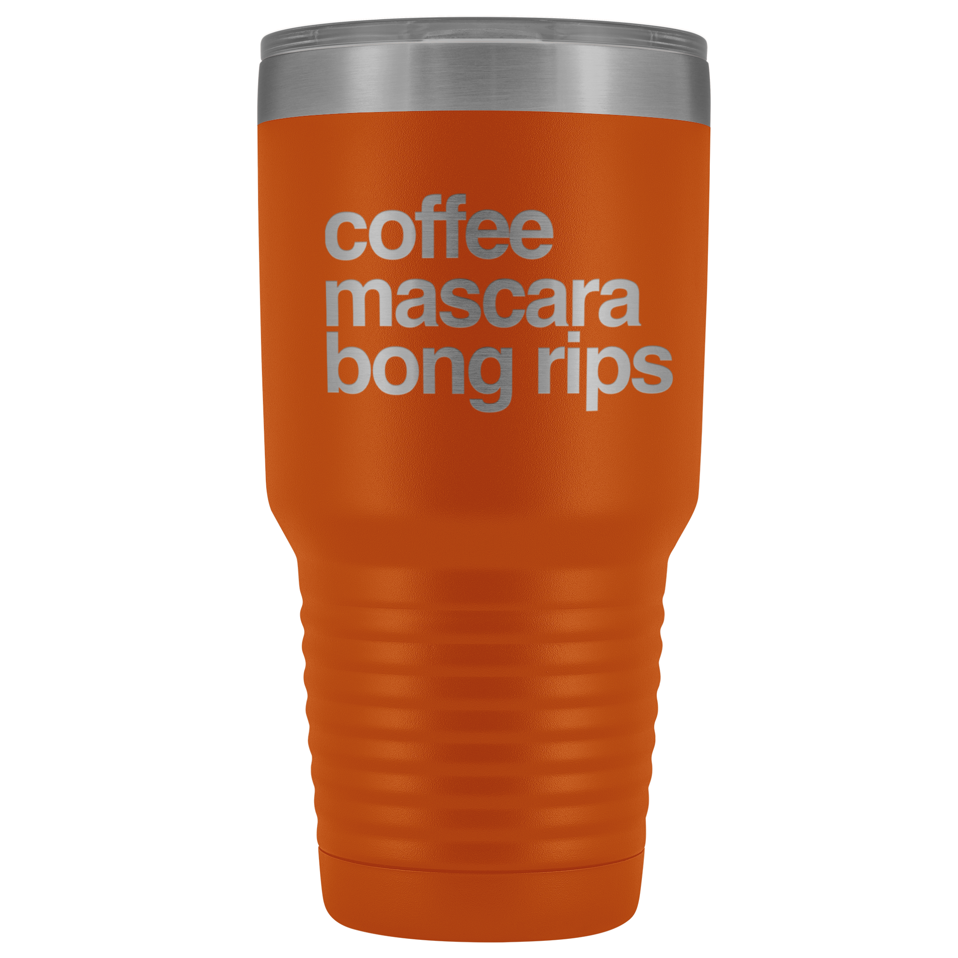 Stoner Girl Gifts: Coffee, Mascara, Bong Rips 30 oz Tumbler - Gracious Concepts