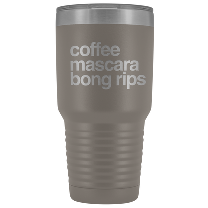 Stoner Girl Gifts: Coffee, Mascara, Bong Rips 30 oz Tumbler - Gracious Concepts