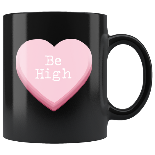 Stoner Accessories, Be High Valentine's Day Mug, Stoner Girl Mug - Gracious Concepts