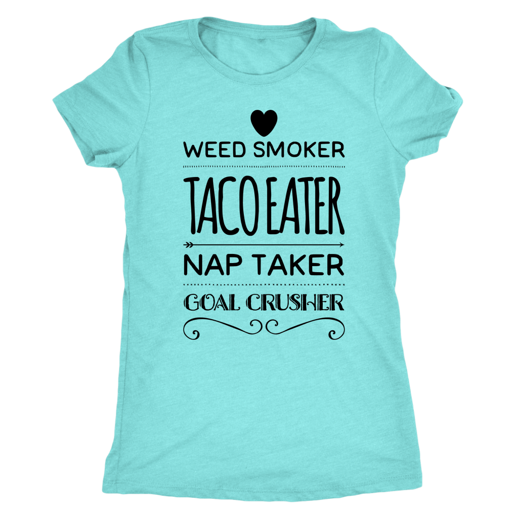 Weed Smoker, Taco Eater, Goal Crusher T-shirt - Gracious Concepts