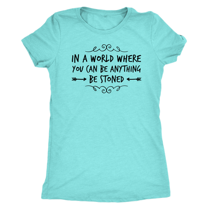 In a World Where You Can Be Anything, Be Stoned T-shirt Available in Men’s and Women’s Sizes! - Gracious Concepts