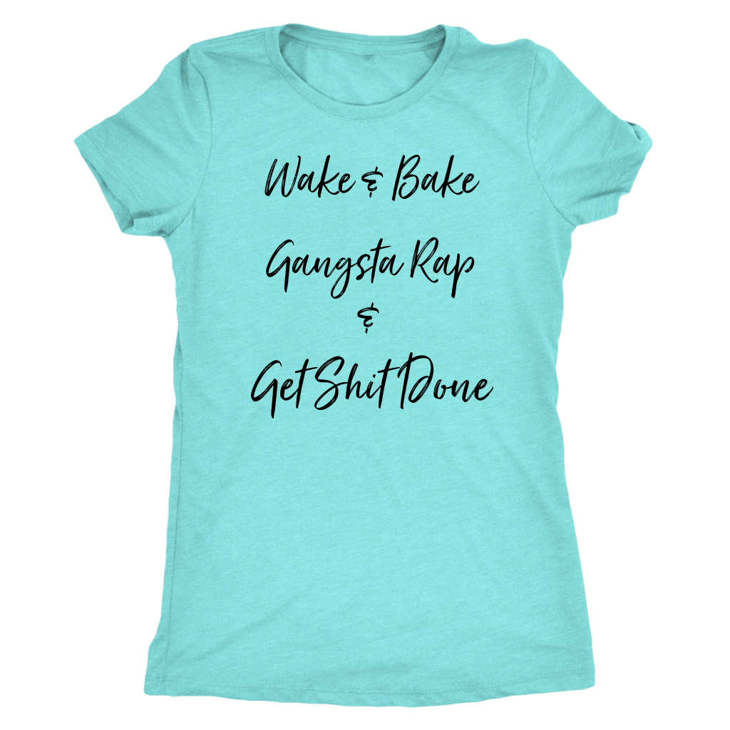 Wake & Bake Gangsta Rap and Get Shit Done T-shirt - Gracious Concepts