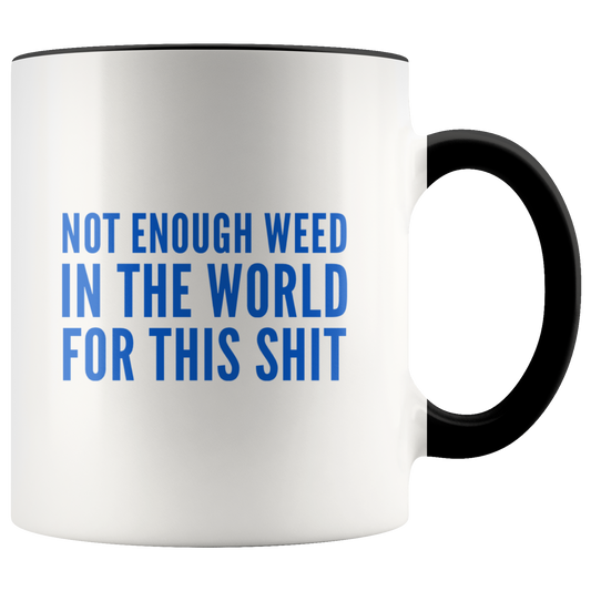 Funny Stoner Coffee Mug, Not Enough Weed In The World Coffee Mug