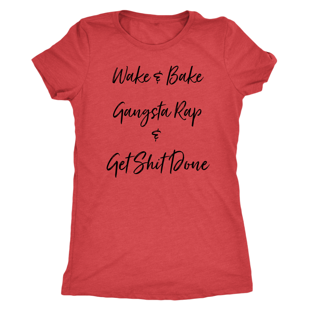 Wake & Bake Gangsta Rap and Get Shit Done T-shirt - Gracious Concepts
