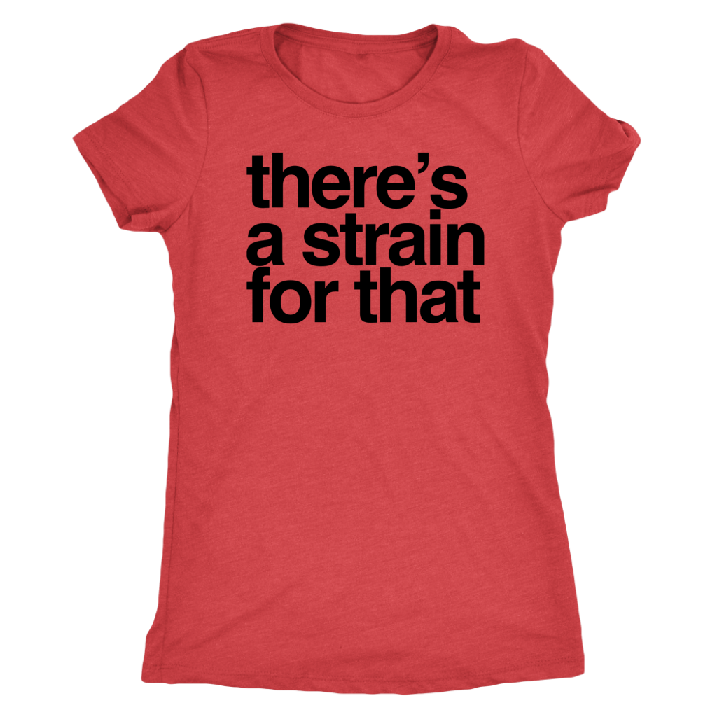 Stoner Girl T-shirt: There's a Strain for That Pro Cannabis T-shirt - Gracious Concepts