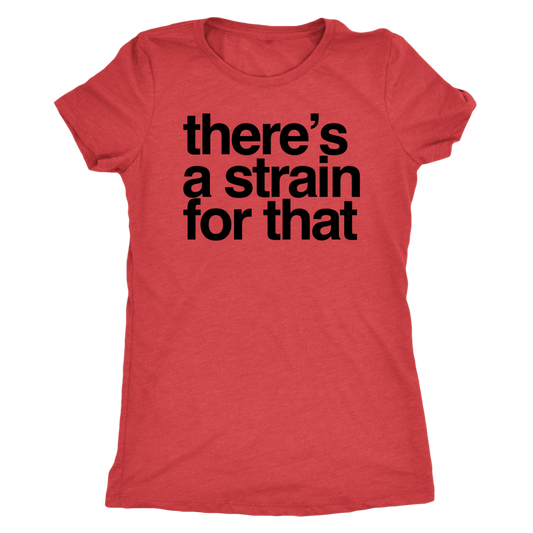 Stoner Girl T-shirt: There's a Strain for That Pro Cannabis T-shirt - Gracious Concepts
