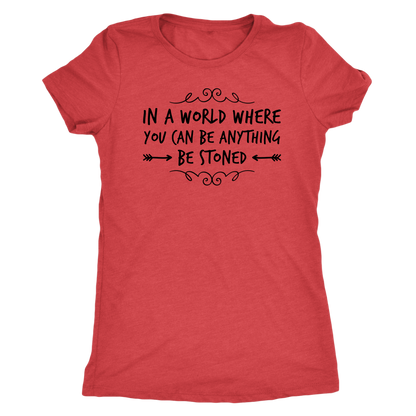 In a World Where You Can Be Anything, Be Stoned T-shirt Available in Men’s and Women’s Sizes! - Gracious Concepts