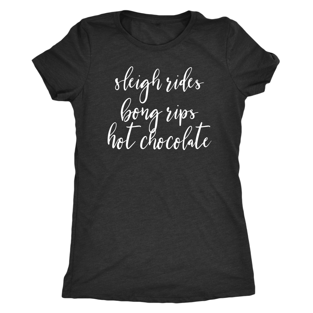 Stoner Girl Winter T-Shirt: Sleigh Rides, Bong Rips, Hot Chocolate - Gracious Concepts