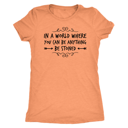 In a World Where You Can Be Anything, Be Stoned T-shirt Available in Men’s and Women’s Sizes! - Gracious Concepts