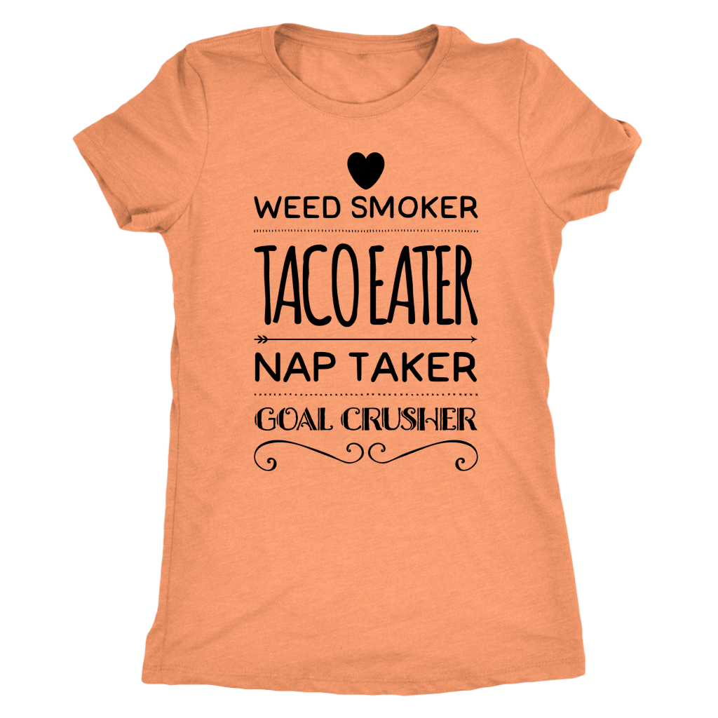 Weed Smoker, Taco Eater, Goal Crusher T-shirt - Gracious Concepts