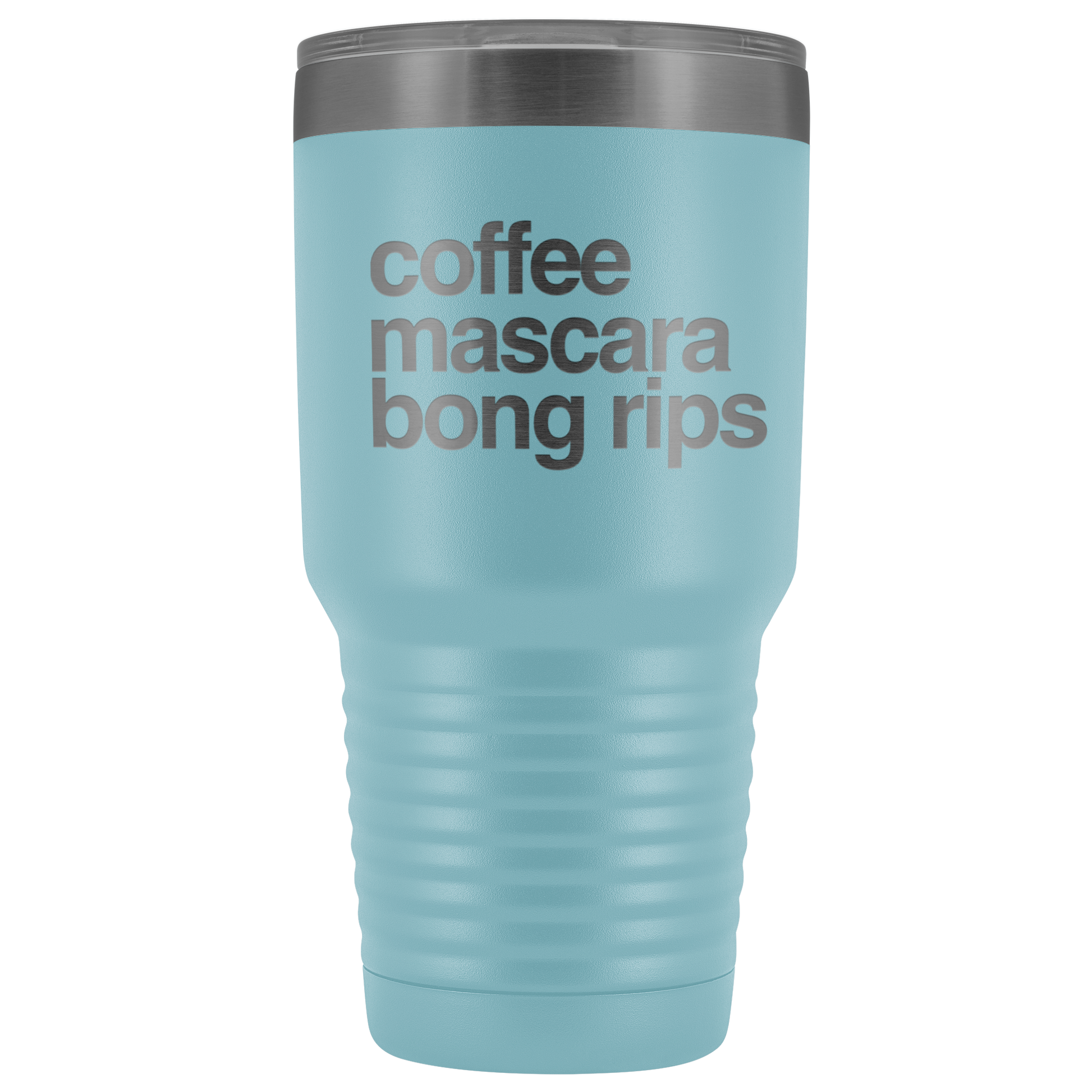 Stoner Girl Gifts: Coffee, Mascara, Bong Rips 30 oz Tumbler - Gracious Concepts